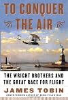 To Conquer the Air: The Wright Brothers and the Great Race for Flight
