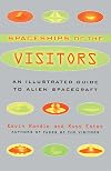 The Spaceships of the Visitors: An Illustrated Guide to Alien Spacecraft