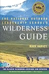 The National Outdoor Leadership School's Wilderness Guide: The Classic Handbook, Revised and Updated