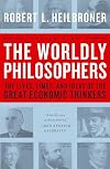 The Worldly Philosophers: The Lives, Times, and Ideas of the Great Economic Thinkers
