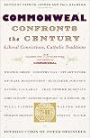 Commonweal Confronts the Century : Liberal Convictions, Catholic Tradition