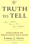 Truth To Tell: Tell It Early, Tell It All, Tell It Yourself: Notes from My White House Education