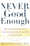 Never Good Enough: How to use Perfectionism to Your Advantage Without Letting it Ruin Your Life