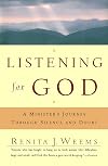 Listening For God: A Ministers Journey Through Silence And Doubt