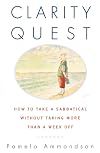 Clarity Quest: How to Take a Sabbatical Without Taking More Than a Week Off