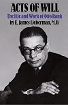 Acts of Will: The Life and Work of Otto Rank
