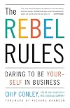 The Rebel Rules: Daring to be Yourself in Business