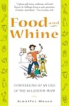 Food and Whine: Confessions of a New Millennium Mom