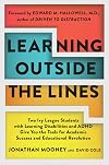 Learning Outside The Lines: Two Ivy League Students with Learning Disabilities and ADHD Give You the Tools for Academic Success and Educational Revolution