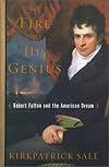 The Fire of His Genius: Robert Fulton and the American Dream