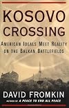 Kosovo Crossing: American Ideals Meet Reality On The Balkan Battlefields