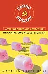 Casino Moscow: A Tale of Greed and Adventure on Capitalism's Wildest Frontier