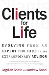Clients for Life: Evolving from an Expert-for-Hire to an Extraordinary Adviser