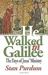 He Walked in Galilee: The Days of Jesus' Ministry