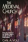 The Medieval Church: From the Dawn of the Middle Ages to the Eve of the Reformation