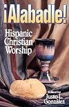 Alabadle!: Hispanic Christian Worship