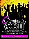 Contemporary Worship: A Sourcebook for Spirited, Traditional, Praise and Seeker Services