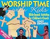 Worship Time With Kids: Bible-Based Activities for Children's Church