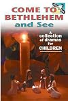 Come to Bethlehem and See: A Collection of Dramas for Children