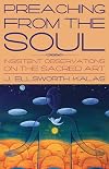 Preaching from the Soul: Insistent Observations on the Sacred Art