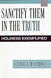 Sanctify Them in the Truth: Holiness Exemplified