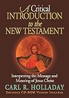 A Critical Introduction to the New Testament: Interpreting the Message and Meaning of Jesus Christ
