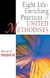 Eight Life-Enriching Practices of United Methodists (United Methodist Studies)