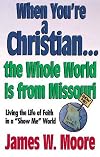 When You're a Christian... the Whole World Is from Missouri: Living the Life of Faith in a "Show Me" World