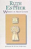 Ruth and Esther: Women in Alien Lands