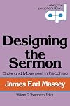 Designing the Sermon: Order and Movement in Preaching (Abingdon Preacher's Library Series)