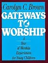 Gateways to Worship: A Year of Worship Experiences for Young Children