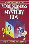 More Sermons from the Mystery Box: Object Lessons for Children
