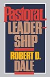 Pastoral Leadership: A Handbook of Resources for Effective Congregational Leadership