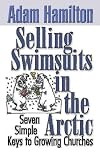 Selling Swimsuits in the Arctic: Seven Simple Keys to Growing Churches