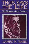 Thus Says the Lord: The Message of the Prophets