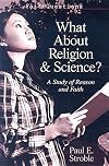 What About Religion and Science?: A Study of Faith and Reason
