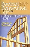 Radical Renovation: Living the Cross-Shaped Life (Thematic Lent Study 2007)