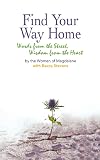 Find Your Way Home: Words from the Street, Wisdom from the Heart