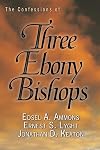 The Confessions of Three Ebony Bishops