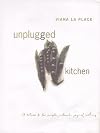 Unplugged Kitchen: A Return to the Simple, Authentic Joys of Cooking