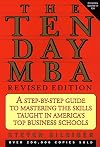 The Ten-Day MBA: A Step-By-step Guide To Mastering The Skills Taught In America's Top Business Schools