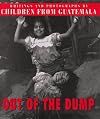Out of the Dump: Writing and Photographs by Children of Guatemala