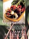 Vegetables, Revised: The Most Authoritative Guide to Buying, Preparing, and Cooking, with More than 300 Recipes