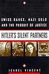 Hitler's Silent Partners: Swiss Banks, Nazi Gold, And The Pursuit Of Justice