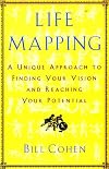 Life Mapping: A Unique Approach To Finding Your Vision And Reaching Your Potential