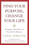 Find Your Purpose, Change Your Life: Getting to the Heart of Your Life's Mission
