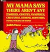 My Mama Says There Aren't Any Zombies, Ghosts, Vampires, Creatures, Demons, Monsters, Fiends, Goblins, or Things