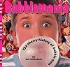 Bubblemania: A Chewy History of Bubble Gum