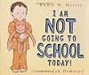 I Am NOT Going to School Today!