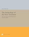 The Archeology of the New Testament: The Life of Jesus and the Beginning of the Early Church